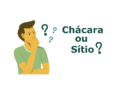 Pessoa pensando com a frase "Chácara ou Sítio?